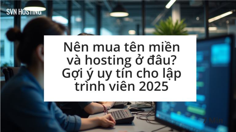 Nên mua tên miền và hosting ở đâu? Gợi ý uy tín cho lập trình viên 2025
