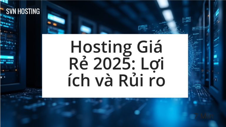Hosting Giá Rẻ 2025: Lợi ích và Rủi ro