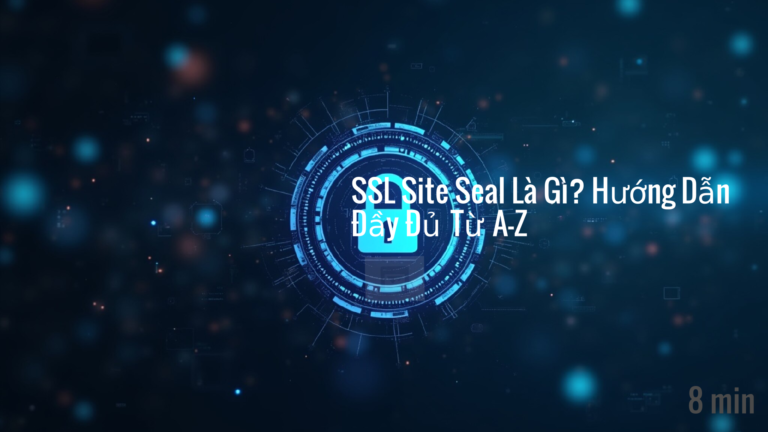 SSL Site Seal Là Gì? Hướng Dẫn Đầy Đủ Từ A-Z