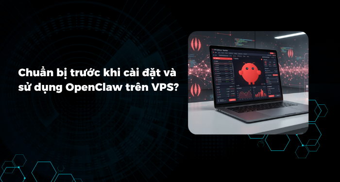 Cần chuẩn bị gì trước khi cài đặt và sử dụng OpenClaw trên VPS?