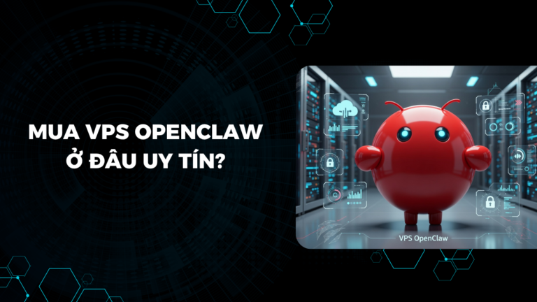 Mua VPS OpenClaw ở đâu uy tín